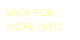 BACK FOR MORE INFO